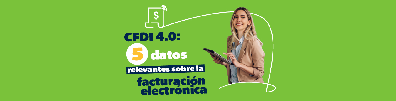 CFDI 4.0: 5 datos relevantes sobre la facturación electrónica Datos Relevantes Facturacion 4 0